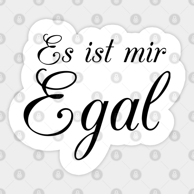 es ist mir egal Es Ist Mir Egal Sticker TeePublic